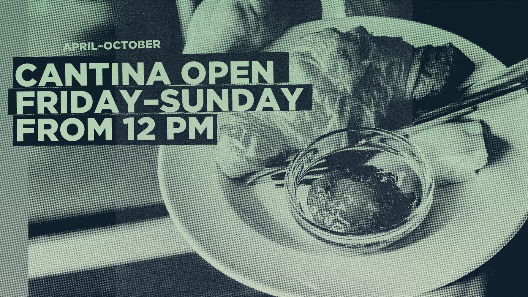 cantina open friday - sunday from 12 pm